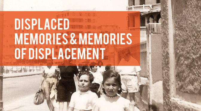 Displaced Memories & Memories of Displacement