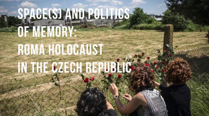 Prostor(y) a politika paměti: Romský holokaust v České republice