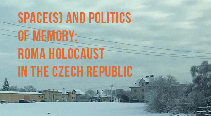 Prostor(y) a politika paměti: Romský holokaust v České republice